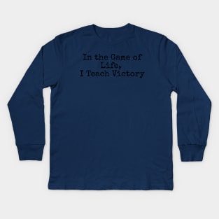 In the game of life, I teach victory Kids Long Sleeve T-Shirt